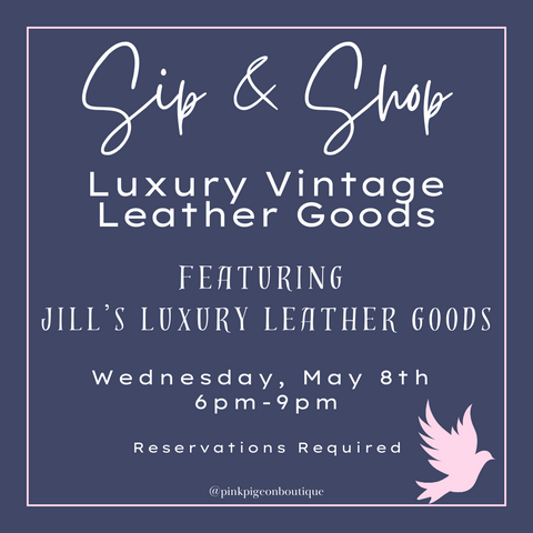 Sip & Shop: Luxury Vintage Leather Goods - Wednesday May 8th - 6pm - 9pm