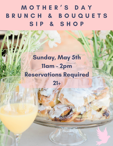 Mother's Day Brunch and Bouquets Sip & Shop  - Sunday, May 5th 11am-2pm