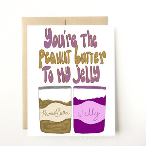 You're the Peanut Butter to my Jelly Love  Friendship